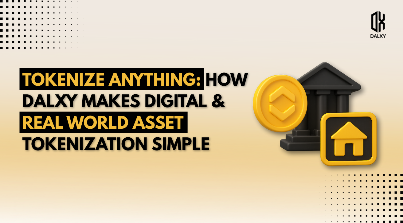  Tokenize Anything: How Dalxy Makes Digital & Real World Asset Tokenization Simple